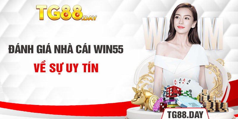 Đánh giá nhà cái Win55 về sự uy tín