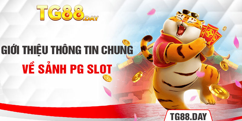 Giới thiệu thông tin chung về sảnh PG Slot