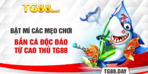 Bật Mí Các Mẹo Chơi Bắn Cá Độc Đáo Từ Cao Thủ TG88