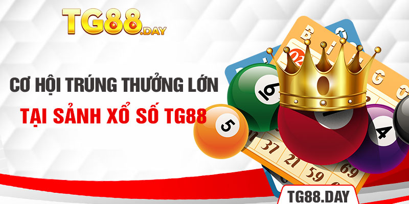 Cơ hội trúng thưởng lớn tại sảnh xổ số TG88