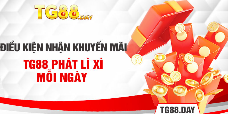 Điều kiện nhận khuyến mãi TG88 phát lì xì mỗi ngày 