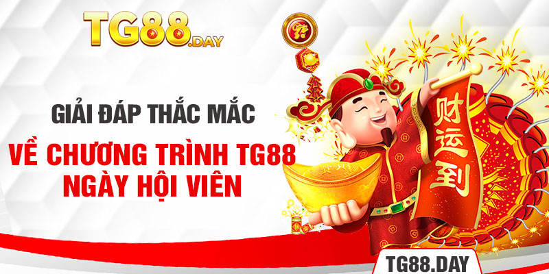 Giải đáp thắc mắc về chương trình TG88 ngày hội viên