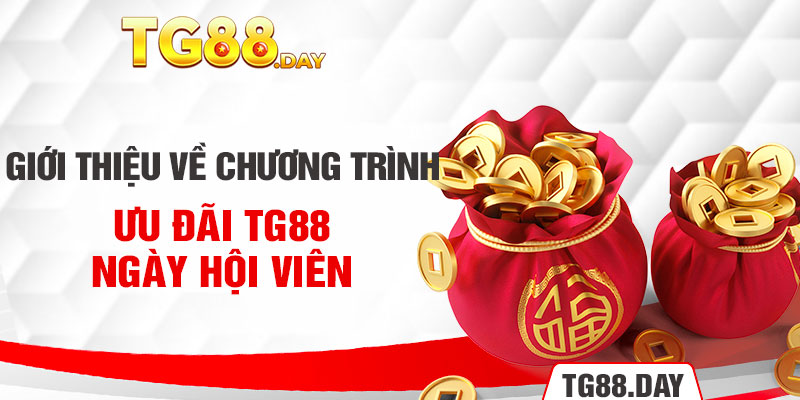 Giới thiệu về chương trình ưu đãi TG88 ngày hội viên