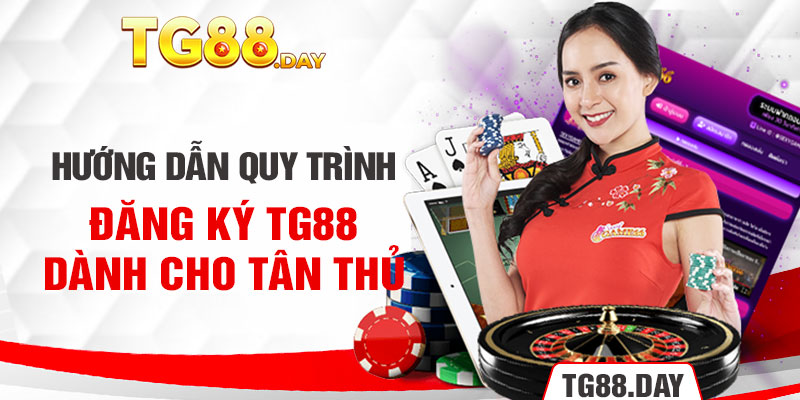 Hướng dẫn quy trình đăng ký TG88 dành cho tân thủ