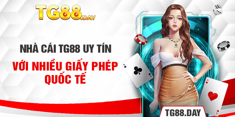 Nhà cái TG88 uy tín với nhiều giấy phép quốc tế