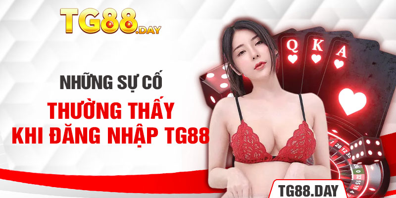 Những sự cố thường thấy khi đăng nhập TG88