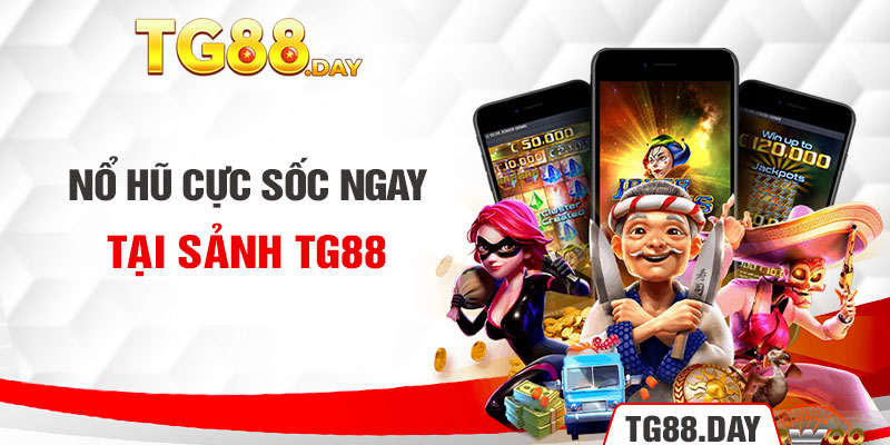 Nổ hũ cực sốc ngay tại sảnh TG88