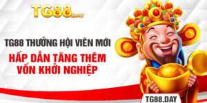 TG88 Thưởng Hội Viên Mới Hấp Dẫn Tăng Thêm Vốn Khởi Nghiệp