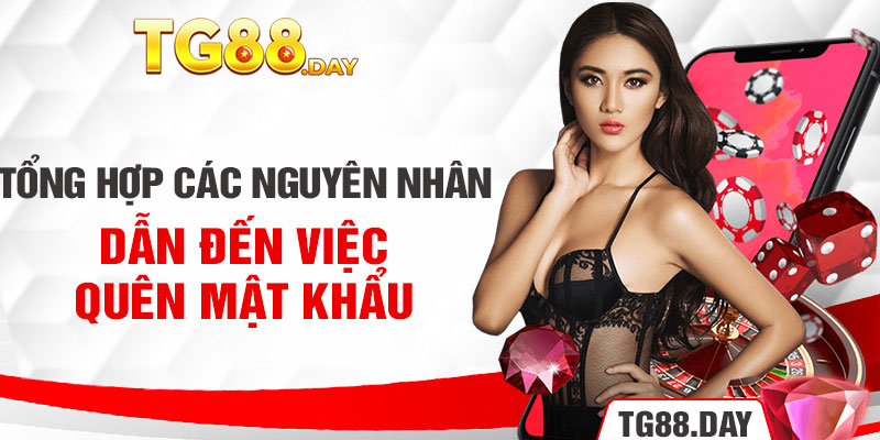 Tổng hợp các nguyên nhân dẫn đến việc quên mật khẩu